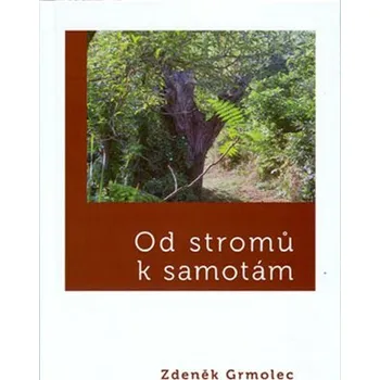 Od stromů k samotám - Zdeněk Grmolec