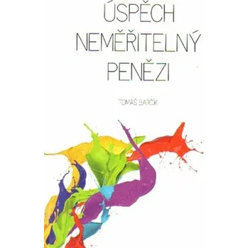 Osobní rozvoj Úspěch neměřitelný penězi - Tomáš Barčík