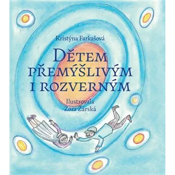 Pohádka Dětem přemýšlivým i rozverným - Kristýna Farkašová, Zora Žárská