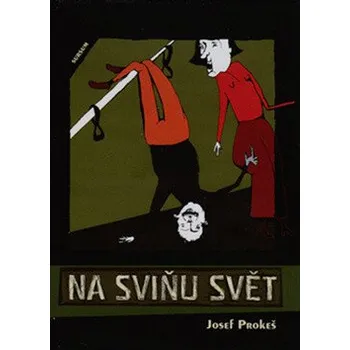 Na sviňu svět - Josef Prokeš