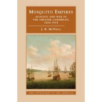 Populárně naučná literatura pro dospělé Mosquito Empires: Ecology and War in the Greater Caribbean, 1620-1914 – Professor J. R. McNeill (EN)