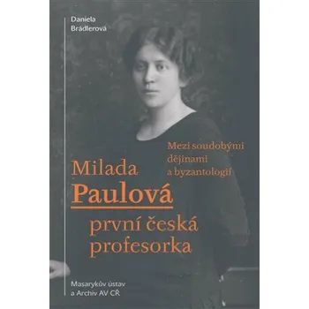 Literární biografie Milada Paulová - první česká profesorka - Daniela Brádlerová