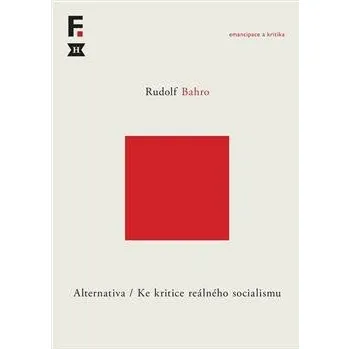 Alternativa. Ke kritice reálného socialismu - Rudolf Bahro