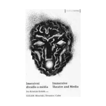 Umění Imerzivní divadlo a média / Immersive Theatre and Media - Jan Dvořák, Ivo Kristián Kubák, Štěpán Brož