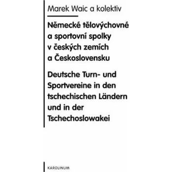 Německé tělovýchovné a sportovní spolky v českých zemích a Československu - Marek Waic