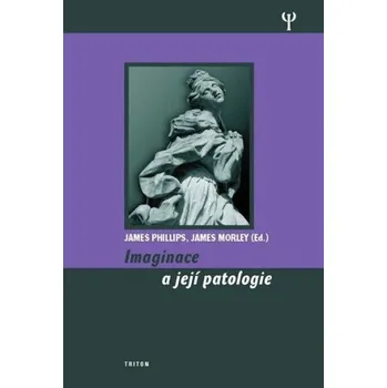 Učebnice Imaginace a její patologie - James Phillips, James Morley