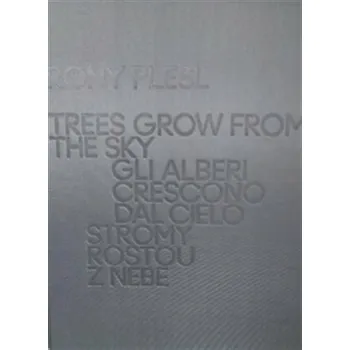 Umění Rony Plesl: Stromy rostou z nebe - Rony Plesl