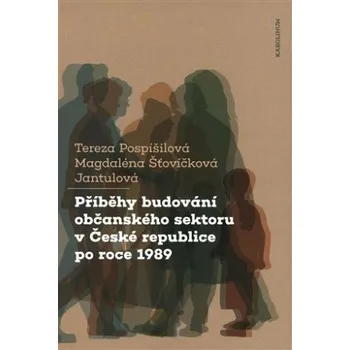 Učebnice Příběhy budování občanského sektoru v České republice po roce 1989 - Tereza Pospíšilová, Magdaléna Šťovíčková Jantulová