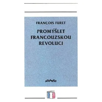 Promýšlet francouzskou revoluci - Francois Furet