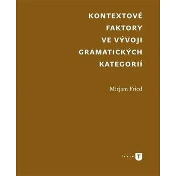 Český jazyk Kontextové faktory ve vývoji gramatických kategorií - Mirjam Fried