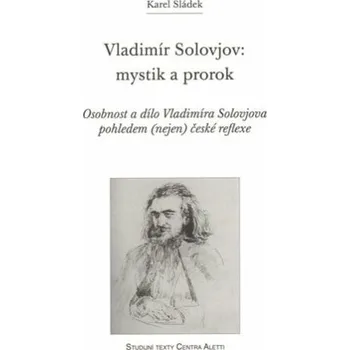 Literární biografie Vladimír Solovjov: mystik a prorok - Karel Sládek