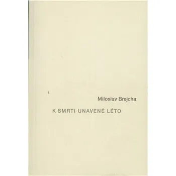 Poezie K smrti unavené léto - Miloslav Brejcha, Jan Brejcha