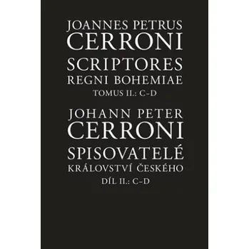 Český jazyk Spisovatelé království českého. Díl II.: C-D / Scriptores Regni Bohemiae Tomus II.: C-D - Johann Peter Cerroni