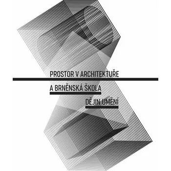 Umění Prostor v architektuře a brněnská škola dějin umění - Jan C. Galeta, Petra Lexová, Lenka Vrlíková