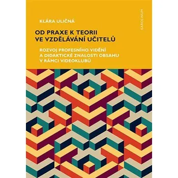 Učebnice Od praxe k teorii ve vzdělávání učitelů - Klára Uličná