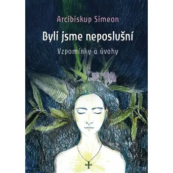 Byli jsme neposlušní - Arcibiskup Simeon