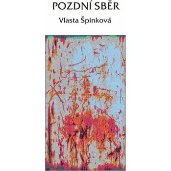 Poezie Pozdní sběr - Vlasta Špinková