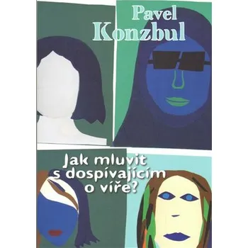 Jak mluvit s dospívajícím o víře? - Pavel Konzbul