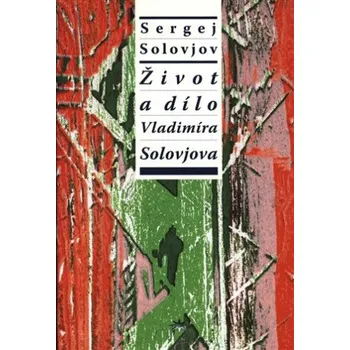 Literární biografie Život a dílo Vladimíra Solovjova - Sergej Michajlovič Solovjov