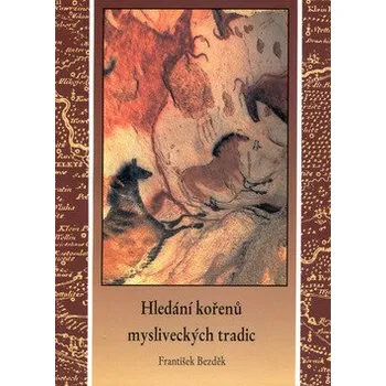 Hledání kořenů mysliveckých tradic - František Bezděk