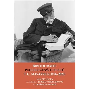 Bibliografie publikovaných textů T. G. Masaryka (1876-2022) - Jana Malínská, Lukáš Holeček, Tereza Šnellerová