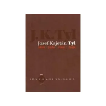 Literární biografie JOSEF KAJETÁN TYL 1808-1856-2006-2008