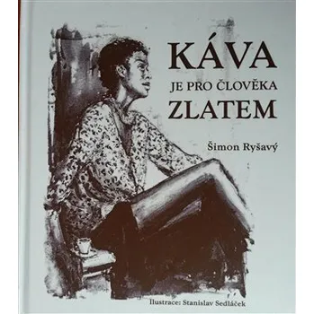 Káva je pro člověka zlatem - Stanislav Sedláček, Šimon Ryšavý