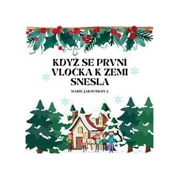 Pohádka Když se první vločka k zemi snesla - Marie Jakoubková