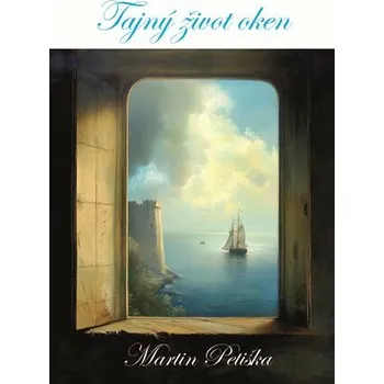 Poezie Tajný život oken - Martin Petiška