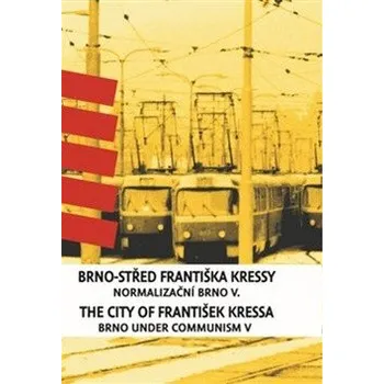 Umění Brno-střed Františka Kressy. The City of František Kressa - František Kressa