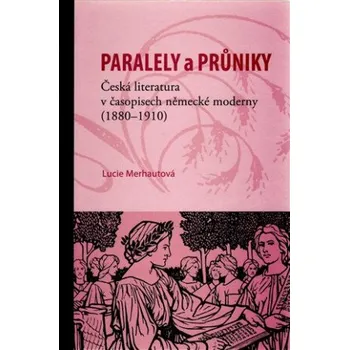 Český jazyk Paralely a průniky. Česká literatura v časopisech německé moderny (1880-1910) - Lucie Merhautová
