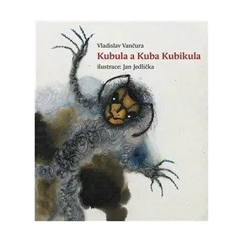 Pohádka Kubula a Kuba Kubikula - Vladislav Vančura, Jan Jedlička
