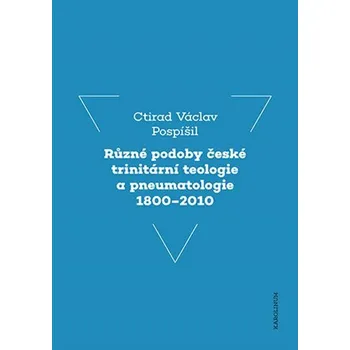 Různé podoby české trinitární teologie a pneumatologie 1800-2010 - prof. Ctirad Václav Pospíšil