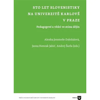 Český jazyk Sto let slovenistiky na Univerzitě Karlově v Praze - Alenka Doležalová - Jensterle, Jansa Honzak Jahić, Andrej Šurla