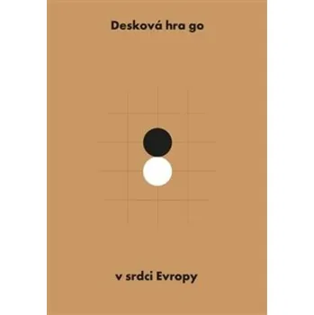 Desková hra go v srdci Evropy - Jaroslav Kotowski, David Mazanec