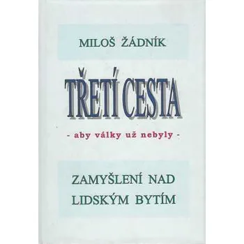 Duchovní literatura Třetí cesta - aby války nebyly (váz.) - Miloš Žádník