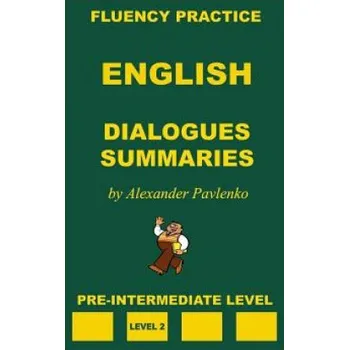 Anglický jazyk English, Dialogues and Summaries, Pre-Intermediate Level – Alexander Pavlenko (EN)