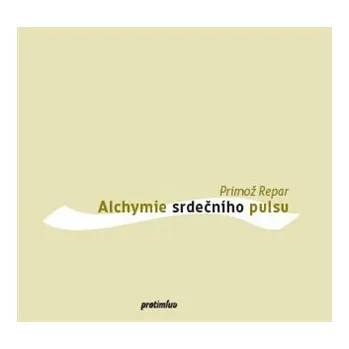 Poezie Alchymie srdečního pulsu - Primož Repar