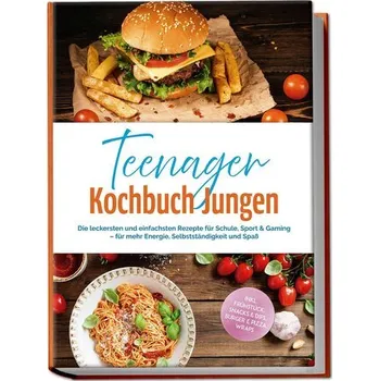 Teenager Kochbuch Jungen: Die leckersten und einfachsten Rezepte für Schule, Sport & Gaming - für mehr Energie, Selbstständigkei - Brockmann, Lennart