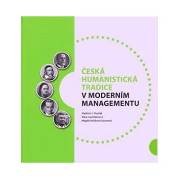 Česká humanistická tradice v moderním managementu - Vladimír Dvořák, Klára Lauritzenová, Magda Vašáková Loumová
