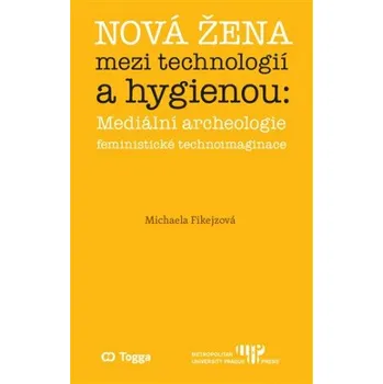 Nová žena mezi technologií a hygienou - Michaela Fikejzová