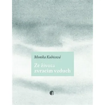 Poezie Ze života zvracím vzduch - Monika Kubicová