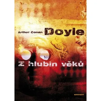 Z hlubin věků - Sir Arthur Conan Doyle