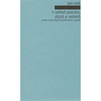 Populárně naučná literatura pro dospělé V aréně prachu, stínů a večerů - Jan Suk