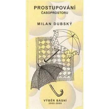 Poezie Prostupování čaroprostoru - Milan Dubský