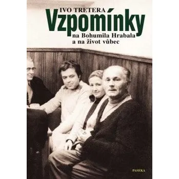 Beletrie pro dospělé Vzpomínky na Bohumila Hrabala a na život vůbec - Ivo Tretera