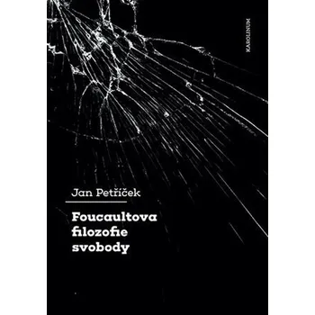 Foucaultova filozofie svobody - Jan Petříček