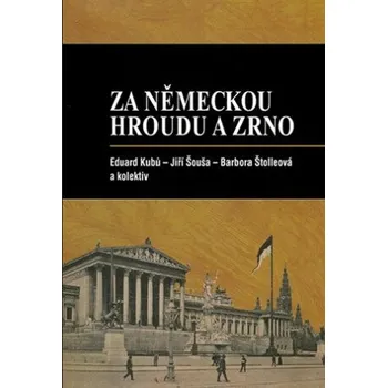 Za německou hroudu a zrno - Eduard Kubů, Jiří Šouša, Barbora Štolleová