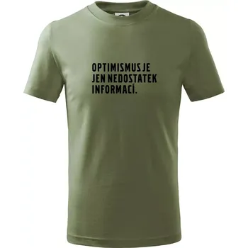 Dětská móda Citát - Optimismus je jen nedostatek informací - Tričko dětské bavlněné - 104-110cm / 3-4 roky ( Khaki )