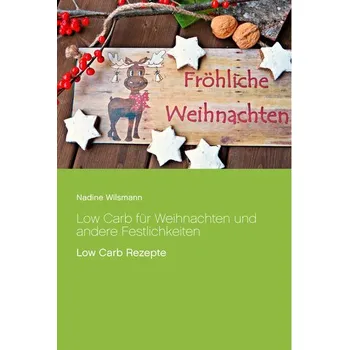 Low Carb für Weihnachten und andere Festlichkeiten - Wilsmann, Nadine